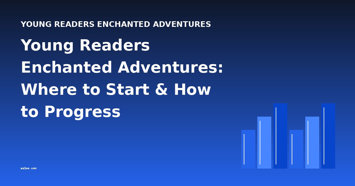 Young Readers Enchanted Adventures: Where to Start & How to Progress
