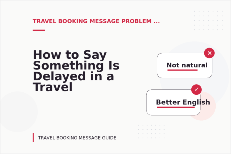 How to Say Something Is Delayed in a Travel Booking Message